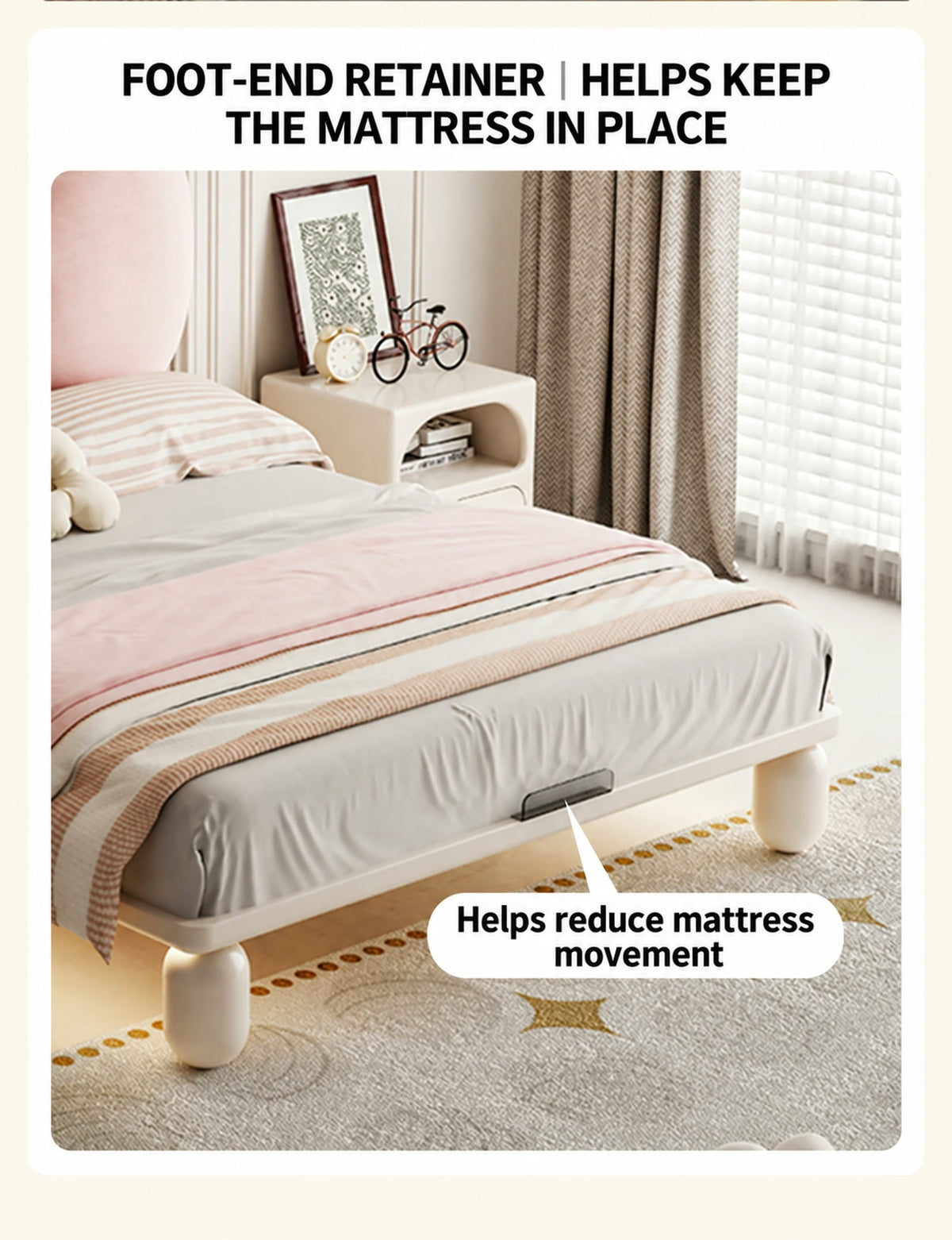  Small retainer at the foot of the cream bed frame.