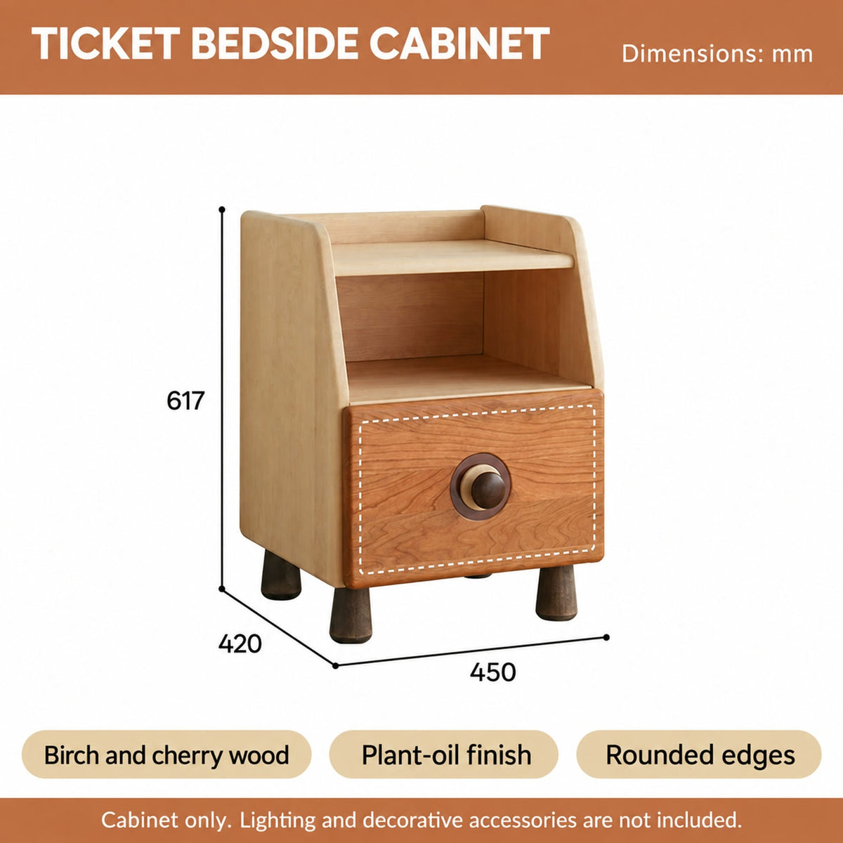  Bedside cabinet dimensions: 450 mm wide, 420 mm deep and 617 mm high.